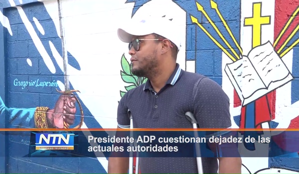 Presidente ADP cuestionan dejadez de las actuales autoridades