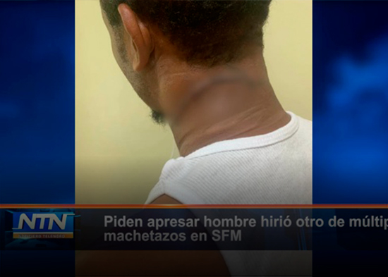 Piden apresar hombre hirió otro de múltiples machetazos en SFM
