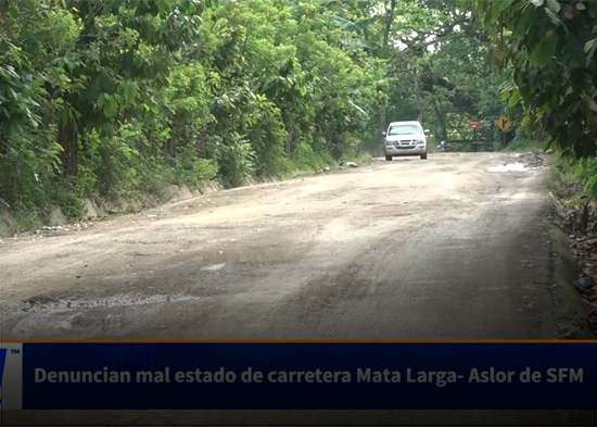Denuncian mal estado de carretera Mata Larga  Aslor de SFM