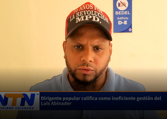 Dirigente popular califica como ineficiente gestión del Luis Abinader