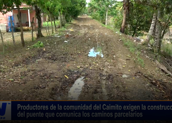Productores de la comunidad del Caimito exigen la construcción del puente que comunica los camino