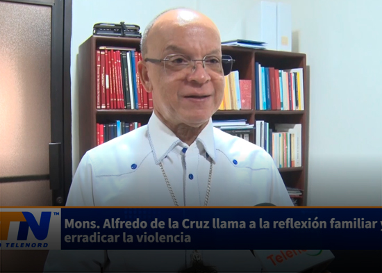 Mons Alfredo de la Cruz llama a la reflexión familiar y a erradicar la violencia