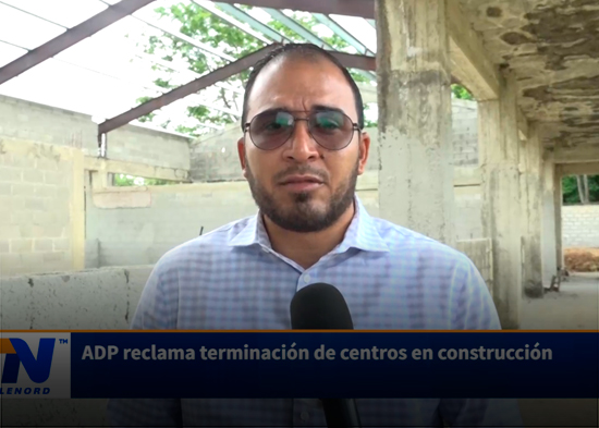 ADP reclama terminación de centros en construcción